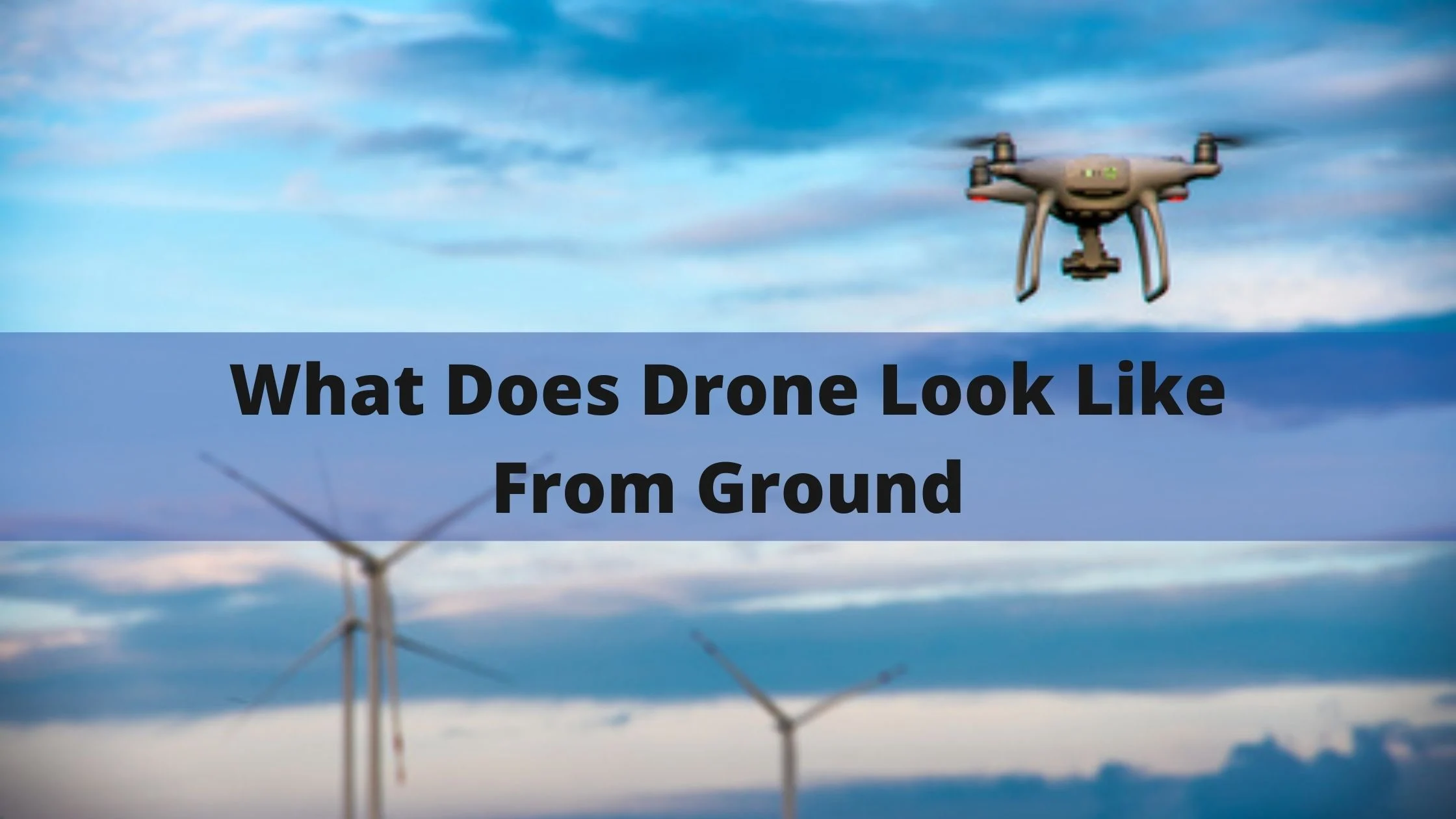 What Does A Drone Look Like From The Ground?